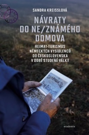 Návraty do ne/známého domova - Heimat-turismus německých vysídlenců do Československa v době studené války - Sandra Kreisslová