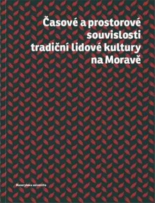 Časové a prostorové souvislosti tradiční lidové kultury na Moravě - Daniel Drápala Časové a prostorové souvislosti tradiční lidové kultury na Moravě - Daniel Drápala