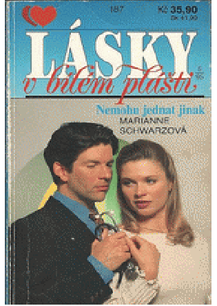 Lásky v bílém plášti - Nemohu jednat jinak / Marianne Schwarzová. Přel. František Fabian - Marianne Schwarz Lásky v bílém plášti - Nemohu jednat jinak / Marianne Schwarzová. Přel. František Fabian - Marianne Schwarz