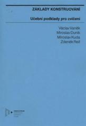 Základy konstruování - Učební podklady pro cvičení - Václav Vaněk Základy konstruování - Učební podklady pro cvičení - Václav Vaněk