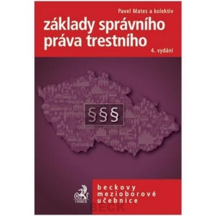 Základy správního práva trestního - 4. vydání - Pavel Mates a kol.