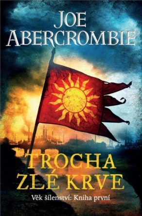 Trocha zlé krve - Věk šílenství 1 - Joe Abercrombie