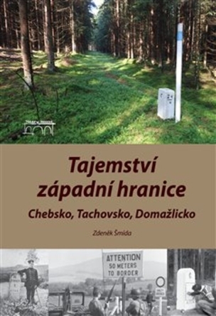 Tajemství západní hranice - Chebsko, Tachovsko, Domažlicko - Zdeněk Šmída
