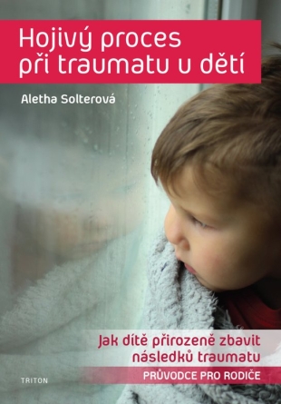 Hojivý proces při traumatu u dětí - Aletha Solterová
