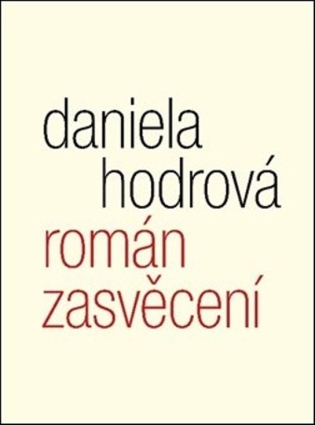Román zasvěcení - Daniela Hodrová - Hodrová Daniela Román zasvěcení - Daniela Hodrová - Hodrová Daniela
