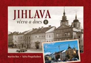 Jihlava včera a dnes I. - Kos, Martin Jihlava včera a dnes I. - Kos, Martin