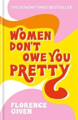 Women Don´t Owe You Pretty : The debut book from Florence Given