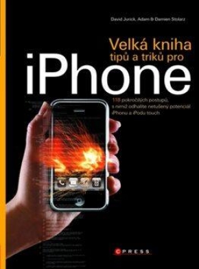 Velká kniha tipů a triků pro iPhone - David Jurick, Adam Stolarz, Damien Stolarz