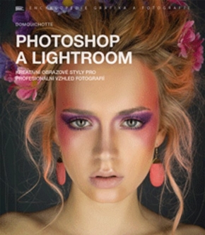 Photoshop a Lightroom - Kreativní obrazové styly pro profesionální vzhled fotografií